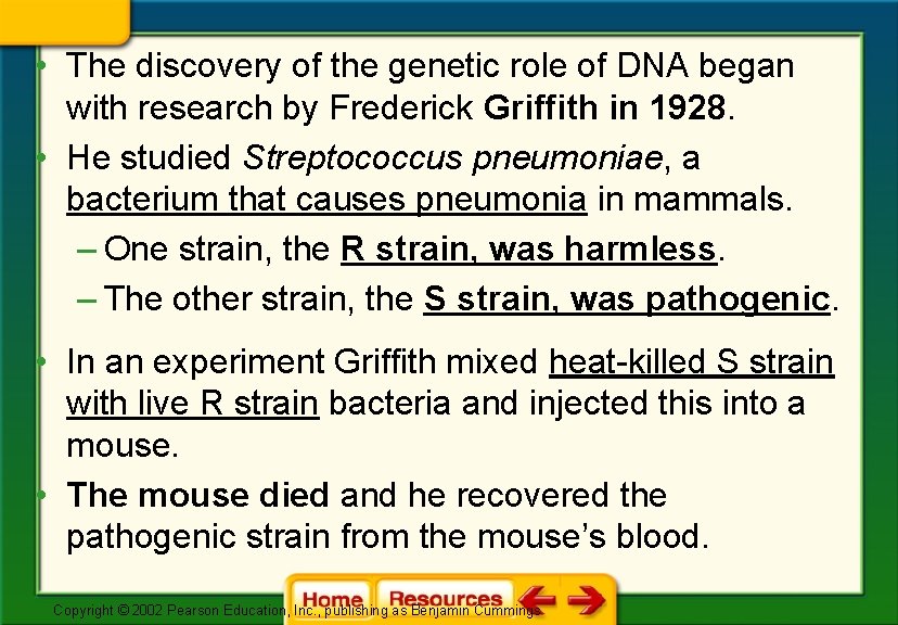  • The discovery of the genetic role of DNA began with research by