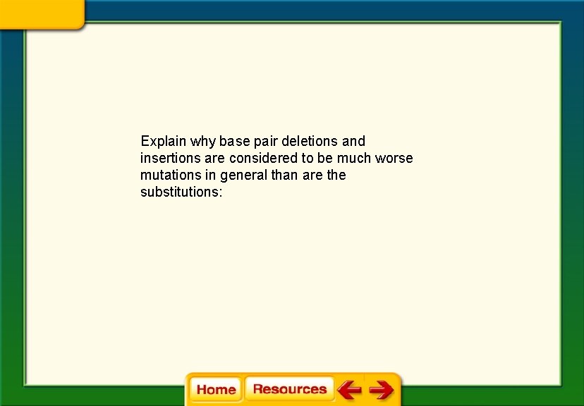 Explain why base pair deletions and insertions are considered to be much worse mutations