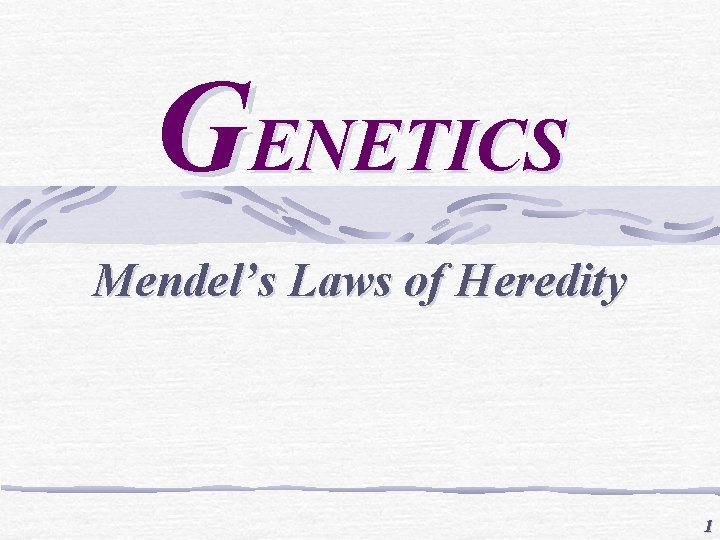 GENETICS Mendel’s Laws of Heredity 1 