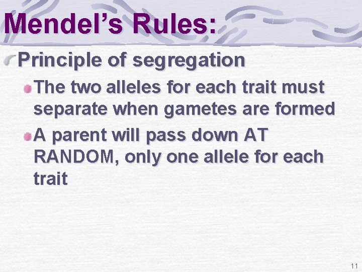 Mendel’s Rules: Principle of segregation The two alleles for each trait must separate when