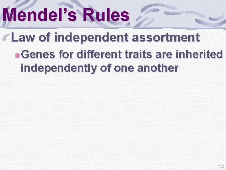 Mendel’s Rules Law of independent assortment Genes for different traits are inherited independently of