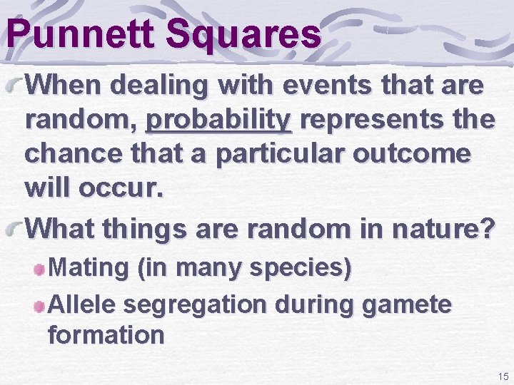 Punnett Squares When dealing with events that are random, probability represents the chance that