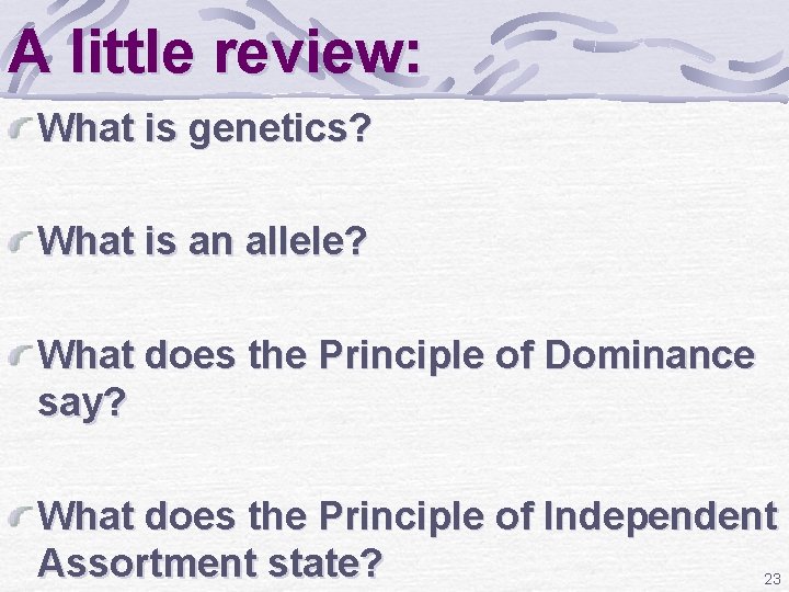 A little review: What is genetics? What is an allele? What does the Principle