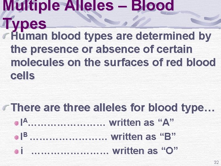 Multiple Alleles – Blood Types Human blood types are determined by the presence or