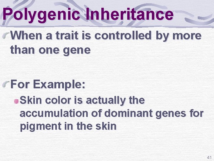 Polygenic Inheritance When a trait is controlled by more than one gene For Example: