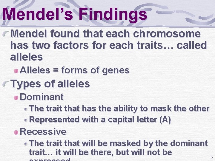 Mendel’s Findings Mendel found that each chromosome has two factors for each traits… called