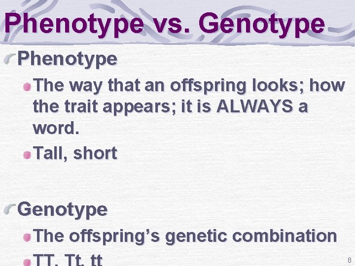 Phenotype vs. Genotype Phenotype The way that an offspring looks; how the trait appears;