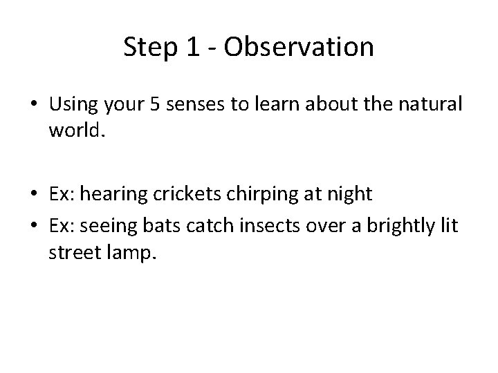 Step 1 - Observation • Using your 5 senses to learn about the natural