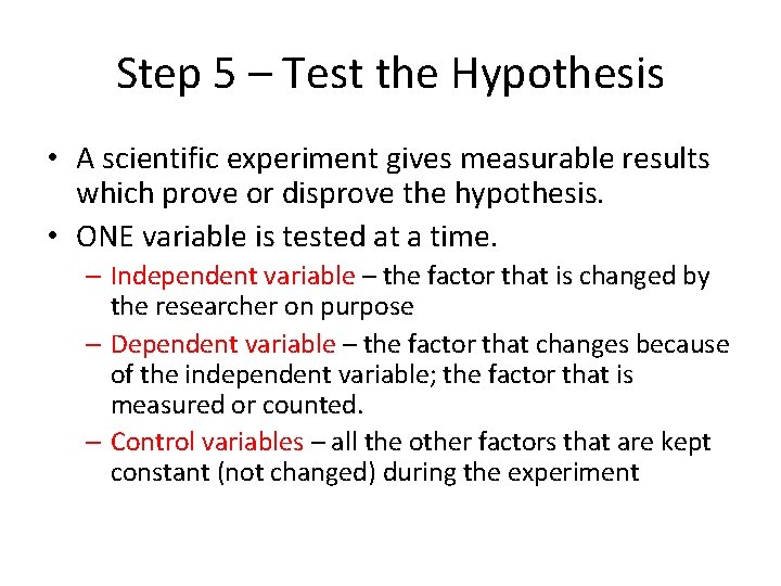 Step 5 – Test the Hypothesis • A scientific experiment gives measurable results which