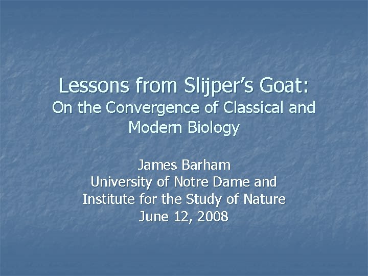 Lessons from Slijper’s Goat: On the Convergence of Classical and Modern Biology James Barham Lessons from Slijper’s Goat: On the Convergence of Classical and Modern Biology James Barham