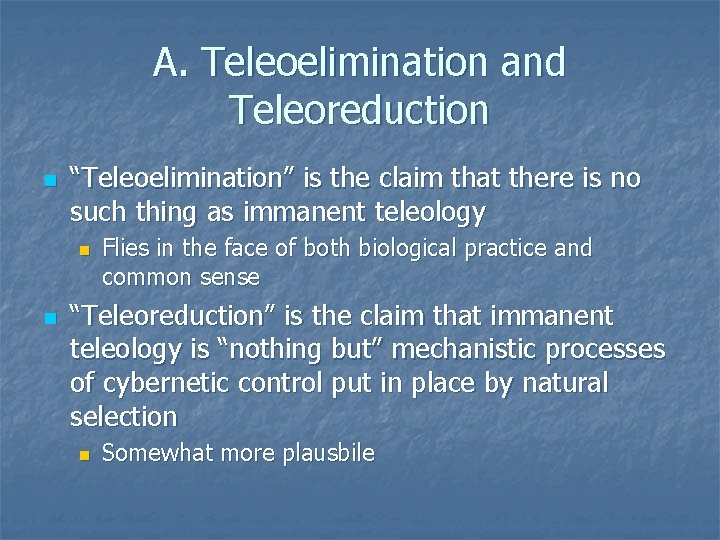 A. Teleoelimination and Teleoreduction n “Teleoelimination” is the claim that there is no such A. Teleoelimination and Teleoreduction n “Teleoelimination” is the claim that there is no such