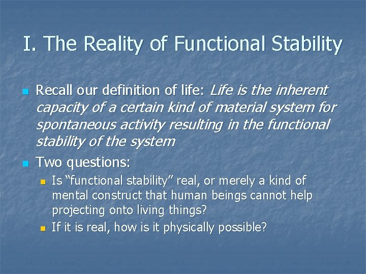 I. The Reality of Functional Stability n Recall our definition of life: Life is I. The Reality of Functional Stability n Recall our definition of life: Life is