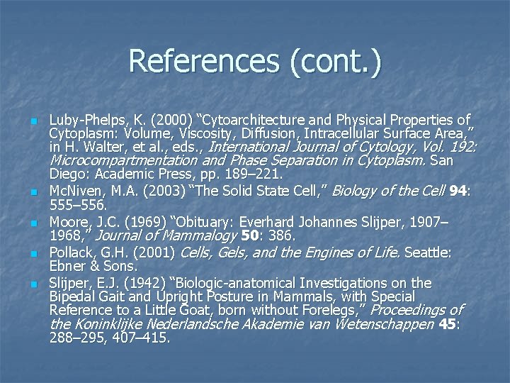 References (cont. ) n n n Luby-Phelps, K. (2000) “Cytoarchitecture and Physical Properties of References (cont. ) n n n Luby-Phelps, K. (2000) “Cytoarchitecture and Physical Properties of