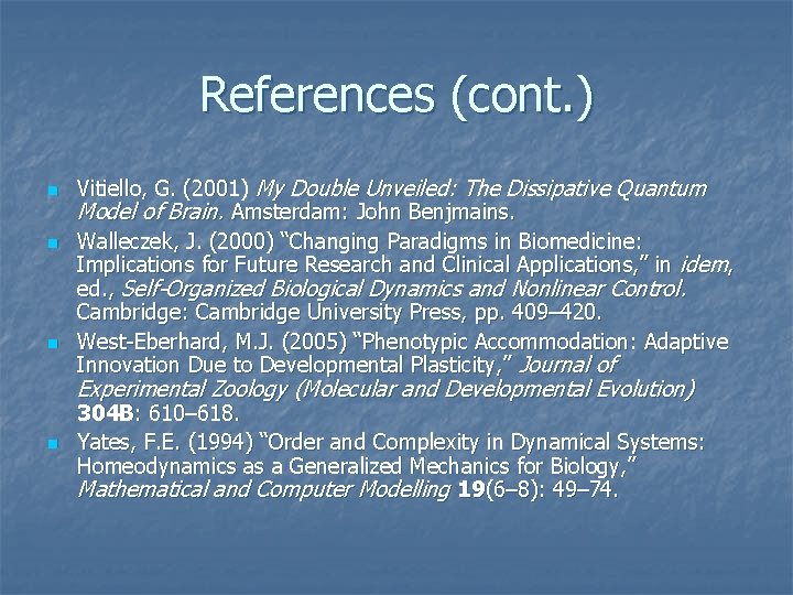 References (cont. ) n n n Vitiello, G. (2001) My Double Unveiled: The Dissipative References (cont. ) n n n Vitiello, G. (2001) My Double Unveiled: The Dissipative