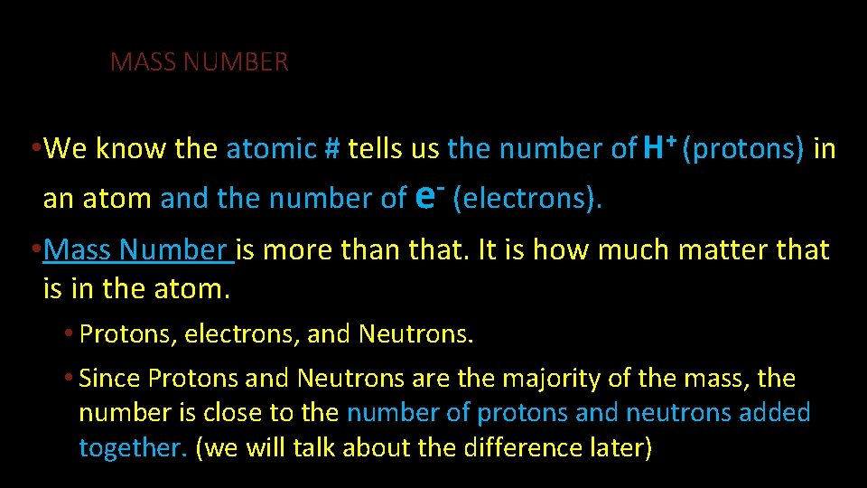 MASS NUMBER • We know the atomic # tells us the number of H+