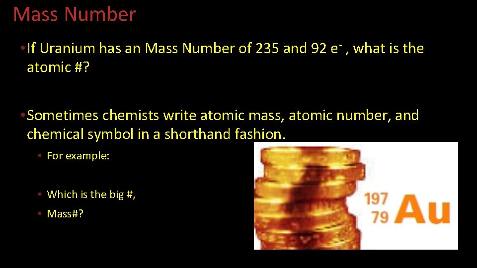 Mass Number • If Uranium has an Mass Number of 235 and 92 e-