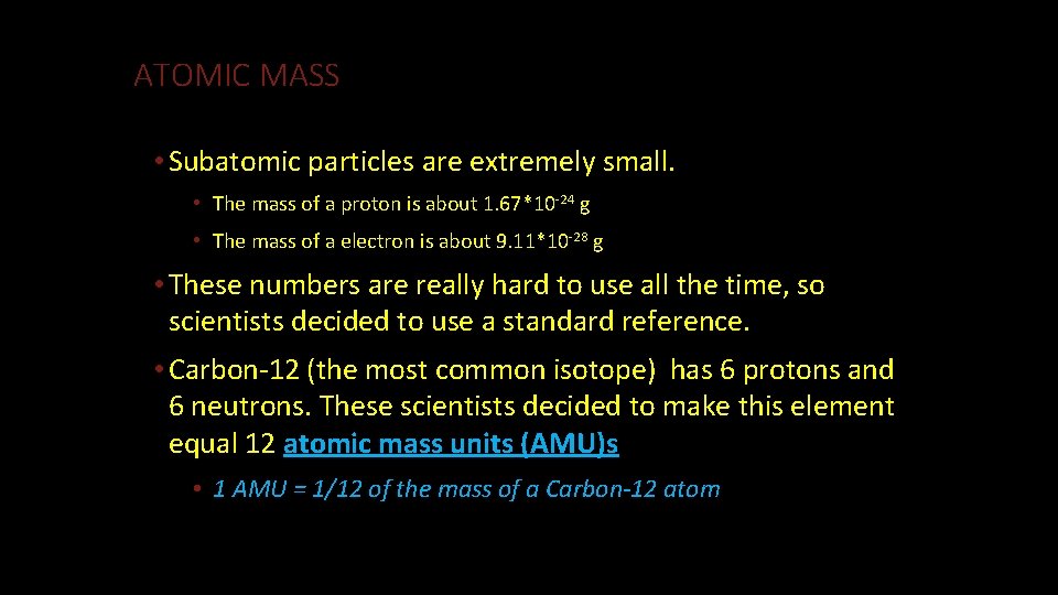 ATOMIC MASS • Subatomic particles are extremely small. • The mass of a proton