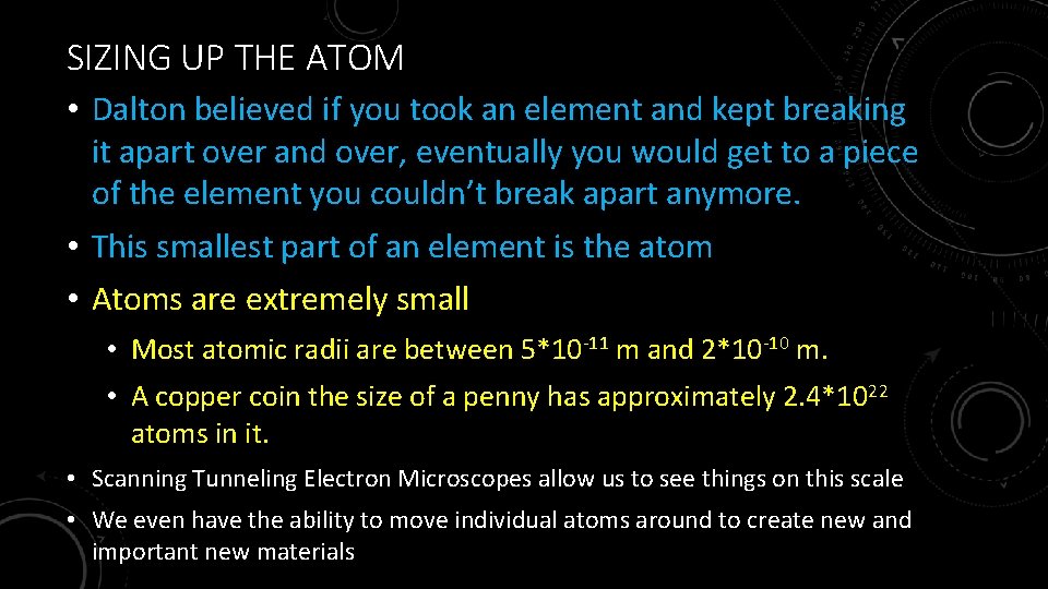 SIZING UP THE ATOM • Dalton believed if you took an element and kept