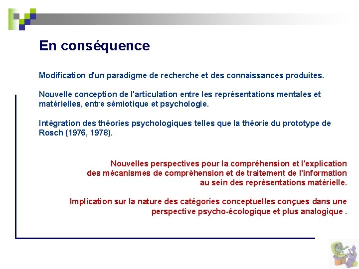 En conséquence Modification d'un paradigme de recherche et des connaissances produites. Nouvelle conception de
