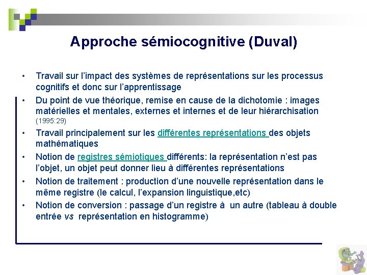 Approche sémiocognitive (Duval) • • Travail sur l’impact des systèmes de représentations sur les
