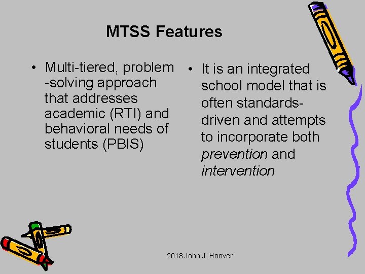 MTSS Features • Multi-tiered, problem • -solving approach that addresses academic (RTI) and behavioral