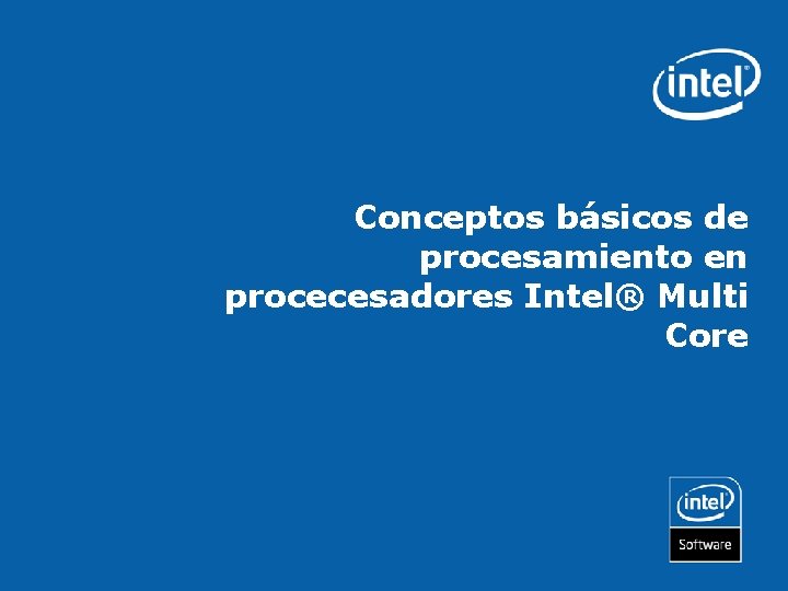 Conceptos básicos de procesamiento en procecesadores Intel® Multi Core 