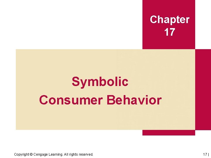 Chapter 17 Symbolic Consumer Behavior Copyright © Cengage Learning. All rights reserved. 17 |