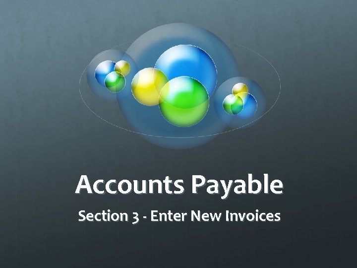 Accounts Payable Section 3 - Enter New Invoices 