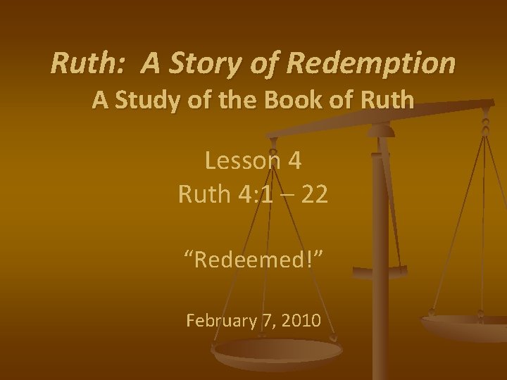 Ruth: A Story of Redemption A Study of the Book of Ruth Lesson 4