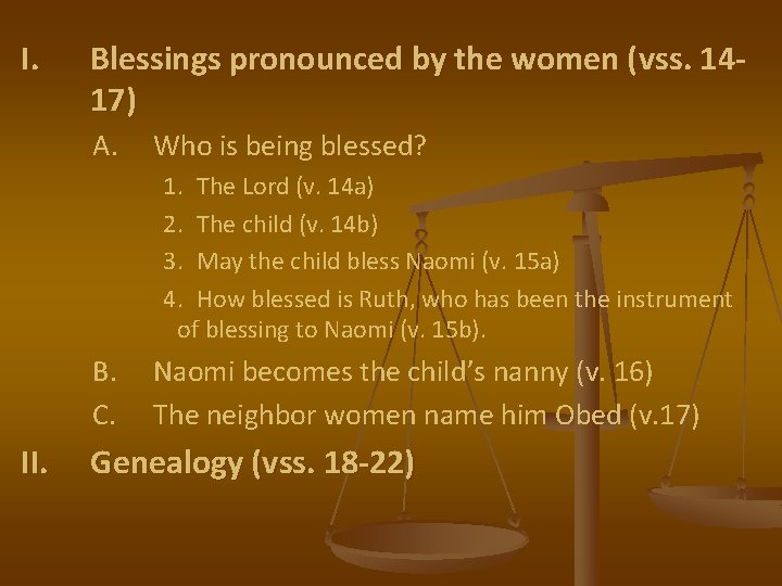 I. Blessings pronounced by the women (vss. 1417) A. Who is being blessed? 1.