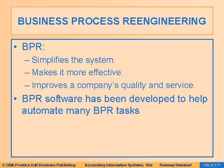 BUSINESS PROCESS REENGINEERING • BPR: – Simplifies the system. – Makes it more effective. BUSINESS PROCESS REENGINEERING • BPR: – Simplifies the system. – Makes it more effective.