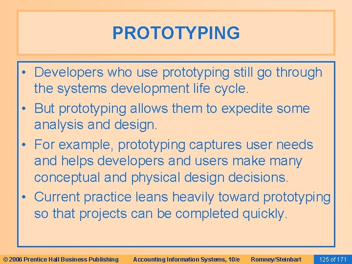 PROTOTYPING • Developers who use prototyping still go through the systems development life cycle. PROTOTYPING • Developers who use prototyping still go through the systems development life cycle.