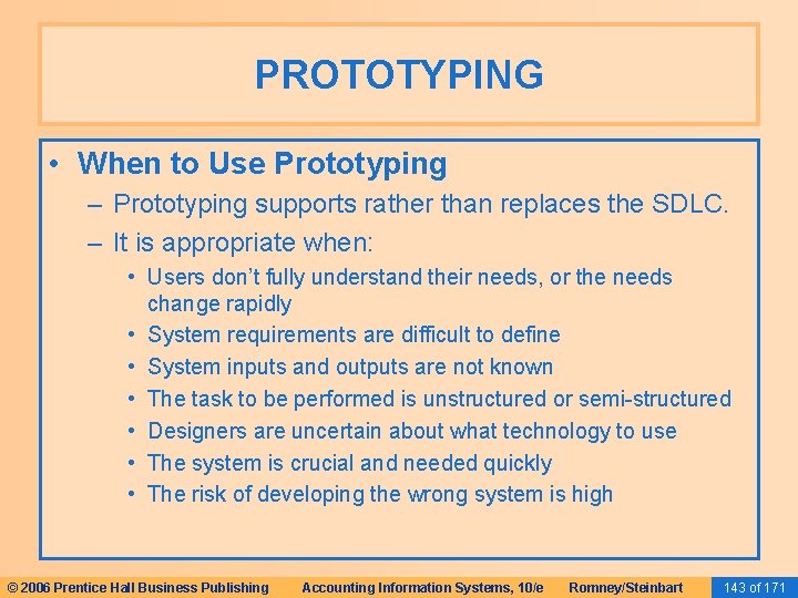 PROTOTYPING • When to Use Prototyping – Prototyping supports rather than replaces the SDLC. PROTOTYPING • When to Use Prototyping – Prototyping supports rather than replaces the SDLC.