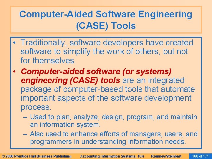 Computer-Aided Software Engineering (CASE) Tools • Traditionally, software developers have created software to simplify Computer-Aided Software Engineering (CASE) Tools • Traditionally, software developers have created software to simplify