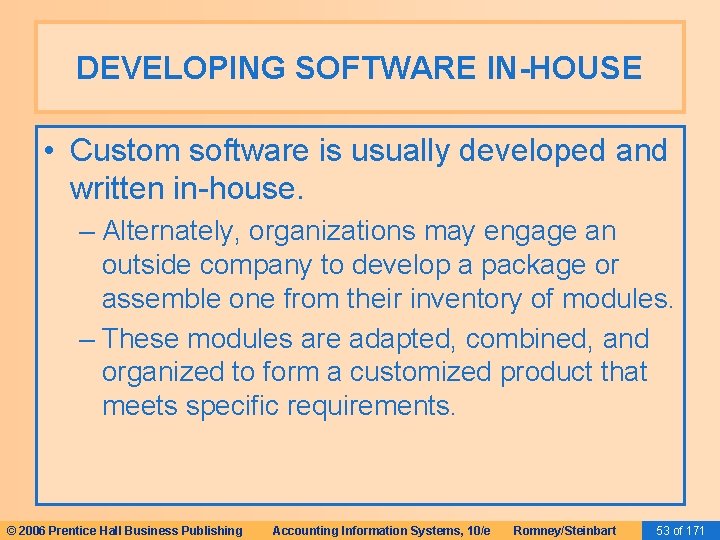DEVELOPING SOFTWARE IN-HOUSE • Custom software is usually developed and written in-house. – Alternately, DEVELOPING SOFTWARE IN-HOUSE • Custom software is usually developed and written in-house. – Alternately,