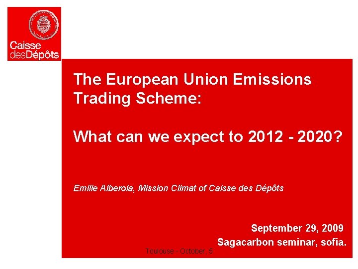 The European Union Emissions Trading Scheme: What can we expect to 2012 - 2020? The European Union Emissions Trading Scheme: What can we expect to 2012 - 2020?