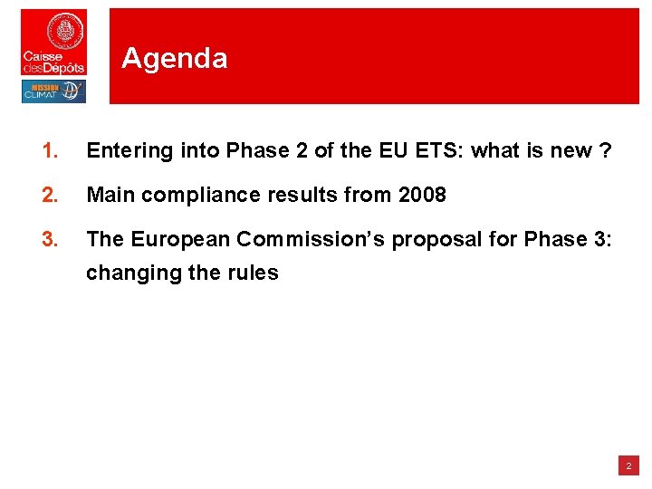 Agenda 1. Entering into Phase 2 of the EU ETS: what is new ? Agenda 1. Entering into Phase 2 of the EU ETS: what is new ?