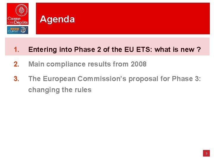 Agenda 1. Entering into Phase 2 of the EU ETS: what is new ? Agenda 1. Entering into Phase 2 of the EU ETS: what is new ?