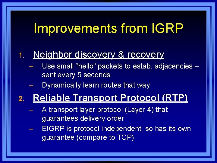 Improvements from IGRP 1. Neighbor discovery & recovery – – 2. Use small “hello”