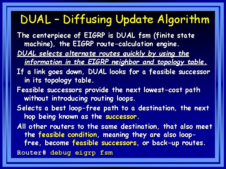 DUAL – Diffusing Update Algorithm The centerpiece of EIGRP is DUAL fsm (finite state