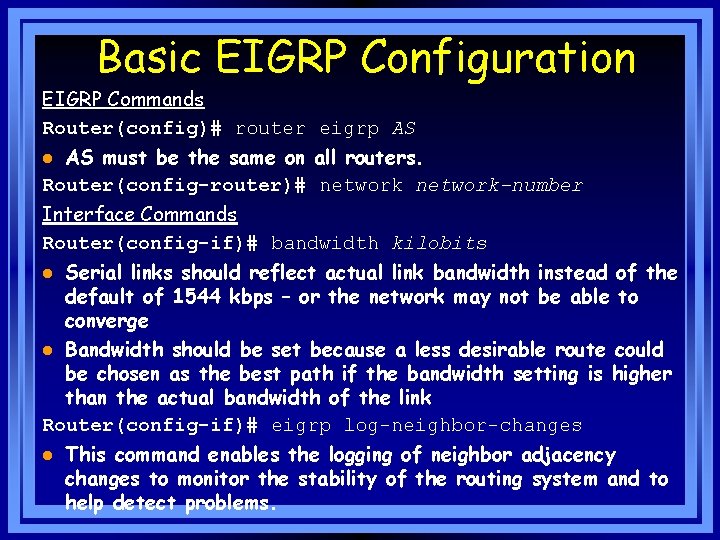 Basic EIGRP Configuration EIGRP Commands Router(config)# router eigrp AS AS must be the same