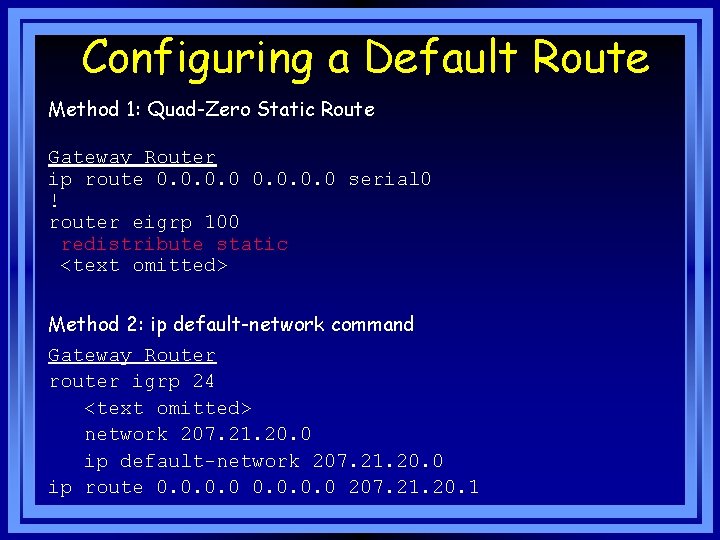 Configuring a Default Route Method 1: Quad-Zero Static Route Gateway Router ip route 0.