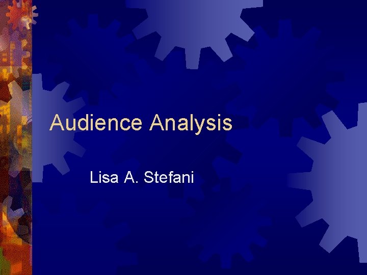 Audience Analysis Lisa A. Stefani 