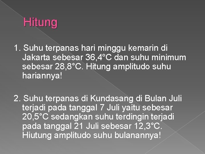 Hitung 1. Suhu terpanas hari minggu kemarin di Jakarta sebesar 36, 4°C dan suhu