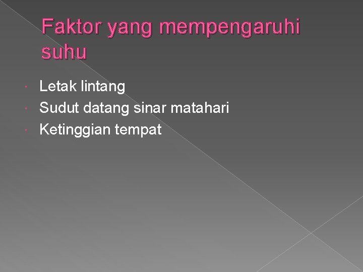 Faktor yang mempengaruhi suhu Letak lintang Sudut datang sinar matahari Ketinggian tempat 