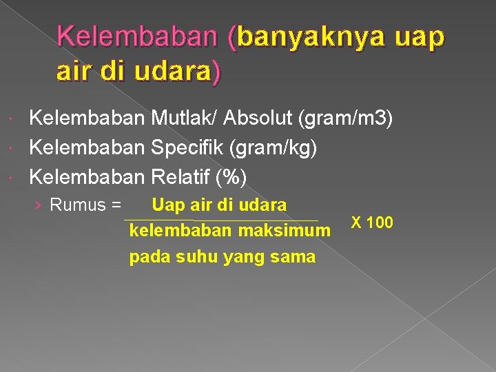 Kelembaban (banyaknya uap air di udara) Kelembaban Mutlak/ Absolut (gram/m 3) Kelembaban Specifik (gram/kg)