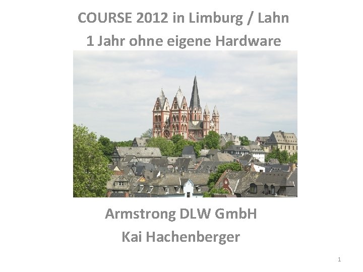 COURSE 2012 in Limburg / Lahn 1 Jahr ohne eigene Hardware Armstrong DLW Gmb.