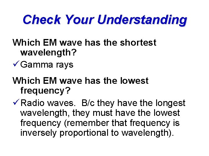 Check Your Understanding Which EM wave has the shortest wavelength? ü Gamma rays Which