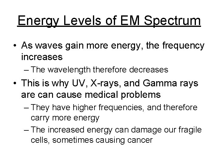Energy Levels of EM Spectrum • As waves gain more energy, the frequency increases