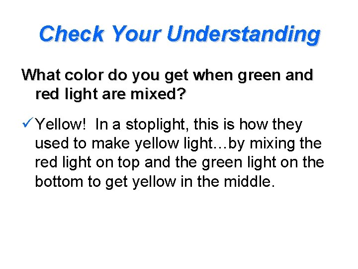 Check Your Understanding What color do you get when green and red light are